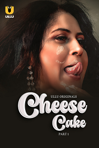 Cheese Cake (2023) S01 Part 1 Hindi ULLU Originals full movie download